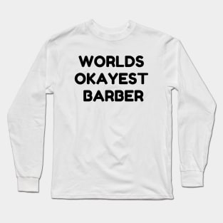 World okayest barber Long Sleeve T-Shirt